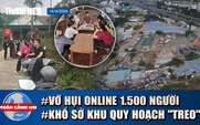 Toàn cảnh 17h: Cú lừa phường hụi online rúng động Nghệ An | Hiểm họa rình rập khu quy hoạch treo 20 năm