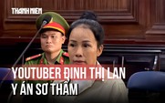 Xúc phạm bà Phương Hằng, YouTuber Đinh Thị Lan bị bác kháng cáo