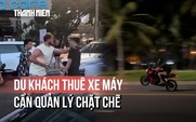Người nước ngoài thuê xe máy: Dễ dãi thủ tục, hệ lụy khó lường
