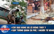 Toàn cảnh 17h: Chỉ đạo nóng vụ thú y để thương lái tự kiểm dịch | Sập tường quán cà phê, 1 người tử vong