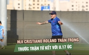HLV Cristiano Roland ‘U.17 Việt Nam sẽ nỗ lực hết mình để tiến xa hơn'