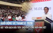 Khởi động Vietnamese 2026: Đặt 'viên gạch đầu tiên' cho khát vọng điện ảnh Việt