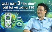 3 'tin đồn' bất lợi về xăng E10 - Chủ tịch Hiệp hội Nhiên liệu sinh học giải đáp