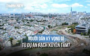 Người dân sống cạnh công trường rạch Xuyên Tâm nói gì sau nhiều tháng thi công?