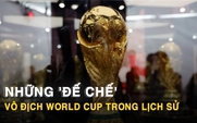Những 'đế chế' thống trị World Cup trong lịch sử