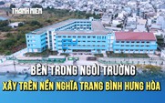 Bên trong ngôi trường xây trên nền nghĩa trang Bình Hưng Hòa trước ngày đón học sinh