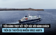 Nỗ lực truy vết tiếp xúc virus hanta từ hành khách du thuyền bị nhiễm, tử vong