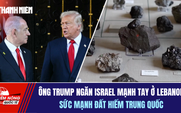 Tiêu điểm quốc tế 3.6: Ông Trump ngăn Israel mạnh tay ở Lebanon | Sức mạnh đất hiếm Trung Quốc