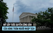 Hàng trăm người đã nhập tịch Mỹ có thể bị tước quốc tịch