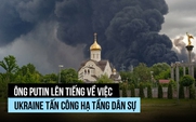Ông Putin nói gì về chiến dịch không kích dữ dội của Ukraine?