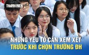 Hơn 200 trường đại học, thí sinh nên dựa vào đâu để chọn trường phù hợp?