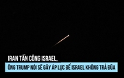 Iran tấn công Israel, ông Trump nói sẽ gây áp lực để Israel không trả đũa