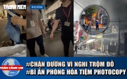 Toàn cảnh 17h: Xôn xao vụ chặn 3 mẹ con vì nghi trộm đồ siêu thị | Nghi án phóng hỏa tiệm photocopy