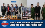 Toàn cảnh 17h: Khởi tố người nước ngoài đập phá quán cà phê | Triệt phá băng bảo kê núp bóng 'chành cua'