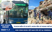 Xem nhanh 20h ngày 1.7: TP.HCM miễn vé xe buýt, hoàn tiền vé tháng thế nào? | Cận cảnh đoàn Việt Nam cứu hộ tại Venezuela