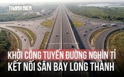 Đồng Nai: Khởi công tuyến đường hơn 4.700 tỉ đồng kết nối sân bay Long Thành