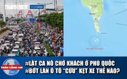 Toàn cảnh 17h: Hiện trường lật ca nô chở khách ở Phú Quốc | Bớt làn ô tô 'cứu' kẹt xe ở TP.HCM?