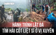 Bám vách đá Vị Xuyên đưa các liệt sĩ trở về: Cuộc chạy đua với thời gian của đội quy tập