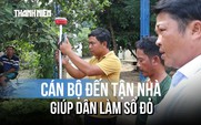 Đồng Nai: Cán bộ đến tận nhà làm sổ đỏ cho dân
