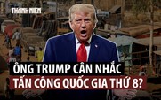 Ông Trump đang cân nhắc tấn công một quốc gia châu Phi?