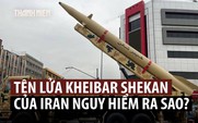 Tên lửa Kheibar Shekan của Iran vì sao nguy hiểm?