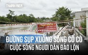 Cuộc sống người dân bị đảo lộn do đường dân sinh chìm xuống sông Cổ Cò