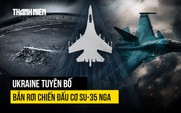 Ukraine tuyên bố bắn rơi chiến đấu cơ Su-35 Nga