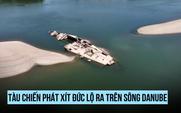 Tàu chiến phát xít Đức lộ ra trên sông Danube