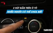 Giải mã 2 nút bấm nhiều người không hiểu ý nghĩa trên ô tô
