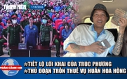 Toàn cảnh 17h: Lời khai bất ngờ của Trúc Phương về hôn nhân | Mánh khóe trốn thuế vụ Huấn Hoa Hồng