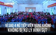 Vụ ma túy trong vali: Tại sao 4 nữ tiếp viên hàng không không bị xử lý hình sự?