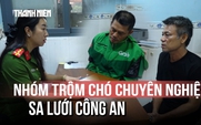 TP.HCM: Vạch trần thủ đoạn trộm chó ở nhiều phường, xã