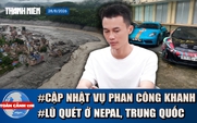 Toàn cảnh 17h: Lý do dời ngày xét xử 'trùm siêu xe' Phan Công Khanh | Thảm họa vỡ sông băng ở Himalaya