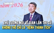 Thủ tướng nói thẳng về gian lận thi cử: Không thể chỉ là 'bệnh thành tích'