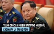 Hai tướng hàng đầu của Quân ủy Trung ương Trung Quốc bị bãi nhiệm
