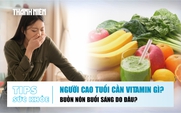 Bản tin sức khỏe ngày 31.8: Bổ sung vitamin ở người cao tuổi | Vì sao hay buồn nôn buổi sáng?