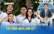Tuyển sinh 2026: Không trúng nguyện vọng yêu thích, thí sinh nên làm gì?