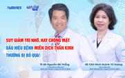 Bệnh miễn dịch thần kinh - Dấu hiệu dễ gặp nhưng thường bị bỏ qua!