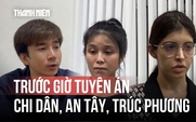 Toàn cảnh trước giờ tuyên án vụ Chi Dân, An Tây, Trúc Phương: Những lời sau cùng gây chú ý