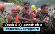 Người sống sót kể bí quyết sinh tồn sau 9 ngày kẹt trong đường hầm Nepal