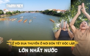 Lễ hội đua thuyền ở nơi đón Tết Độc lập lớn nhất nước