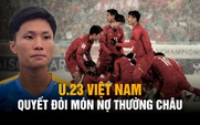 Không cầu hòa, U.23 Việt Nam quyết đòi món nợ Thường Châu