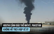 Houthi cảnh báo Thổ Nhĩ Kỳ, Pakistan không hỗ trợ Ả Rập Xê Út