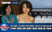 Toàn cảnh 17h: Mỹ nhân 'Tử chiến trên không' nói về tin đồn hẹn hò | Thủy điện lớn nhất miền Nam xả tràn
