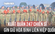 Dấu ấn Việt Nam sau 12 năm tham gia lực lượng gìn giữ hòa bình Liên Hiệp Quốc
