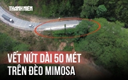 Đèo Mimosa xuất hiện vết nứt dài 50 mét, nguy cơ sụt lún taluy âm