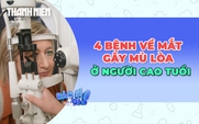 Cảnh báo 4 bệnh về mắt gây mất thị lực ở người cao tuổi