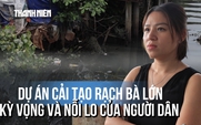 Kỳ vọng hồi sinh rạch Bà Lớn: Người dân ngóng chờ dự án cải tạo hơn 9.200 tỉ đồng