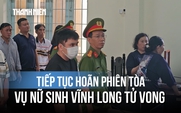 Vụ nữ sinh Vĩnh Long tử vong: Vì sao tiếp tục hoãn xét xử tài xế Nguyễn Văn Bảo Trung?