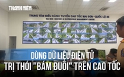 CSGT lý giải: Tài xế bám đuôi xe trước trên cao tốc sẽ bị phát hiện thế nào?